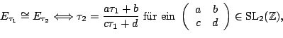 \begin{displaymath}E_{\tau_1} \cong E_{\tau_2} \Longleftrightarrow \tau_2 = \fra... ...ray}\right) \in \ensuremath{\operatorname{SL}}_2 (\mathbb{Z}), \end{displaymath}