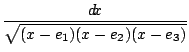 $\displaystyle{\frac{{d \! x}}{{\sqrt{( x - e_1 ) ( x - e_2 ) ( x - e_3 )}}}}$